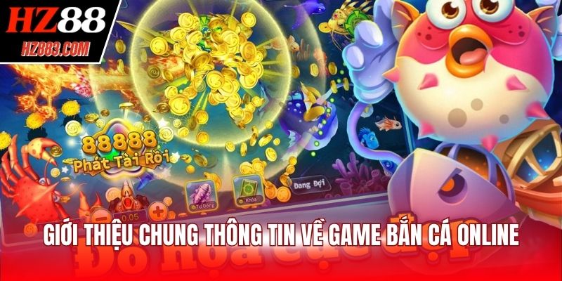 Giới thiệu chung thông tin về game bắn cá online