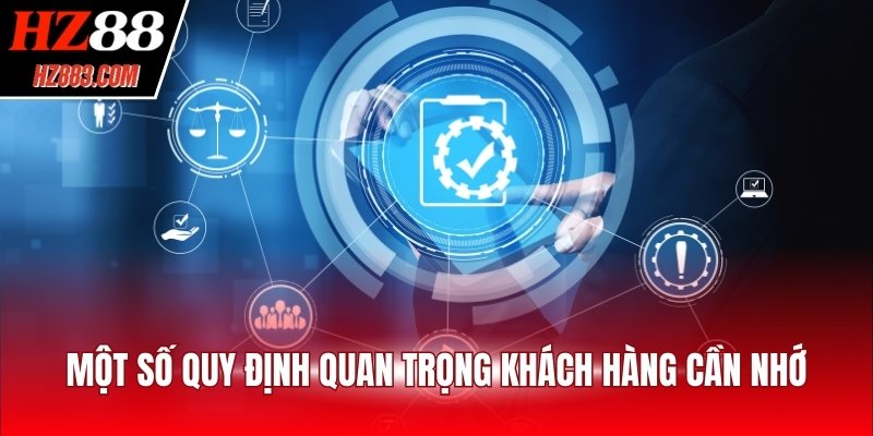 Một số quy định quan trọng khách hàng cần nhớ